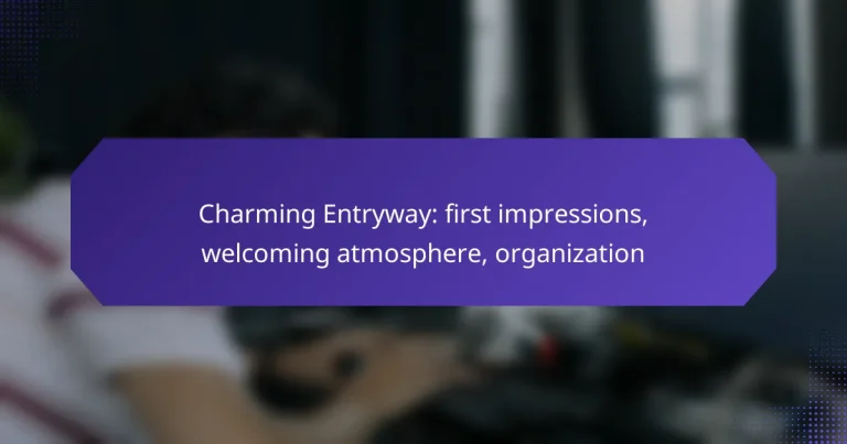 Charming Entryway: first impressions, welcoming atmosphere, organization