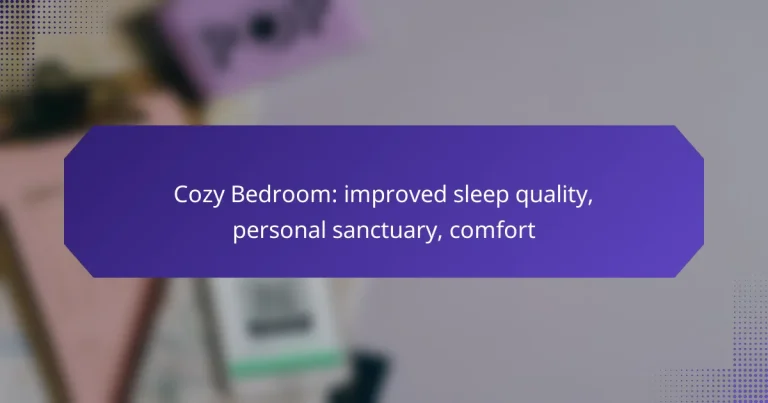 Cozy Bedroom: improved sleep quality, personal sanctuary, comfort