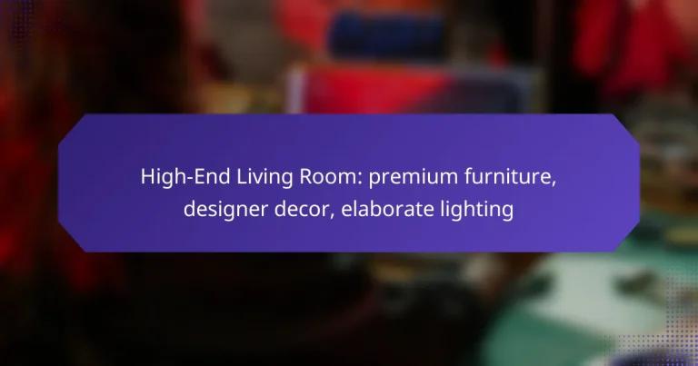 High-End Living Room: premium furniture, designer decor, elaborate lighting