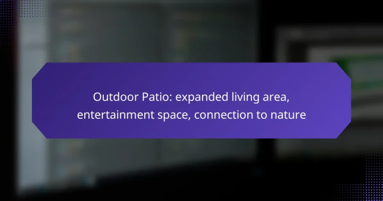 Outdoor Patio: expanded living area, entertainment space, connection to nature