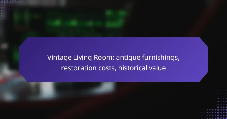 Vintage Living Room: antique furnishings, restoration costs, historical value