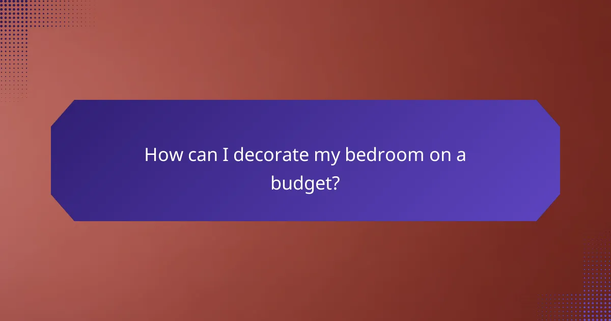 How can I decorate my bedroom on a budget?
