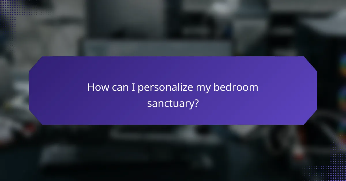 How can I personalize my bedroom sanctuary?