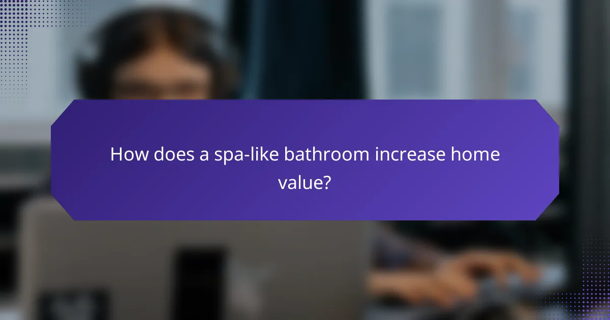 How does a spa-like bathroom increase home value?