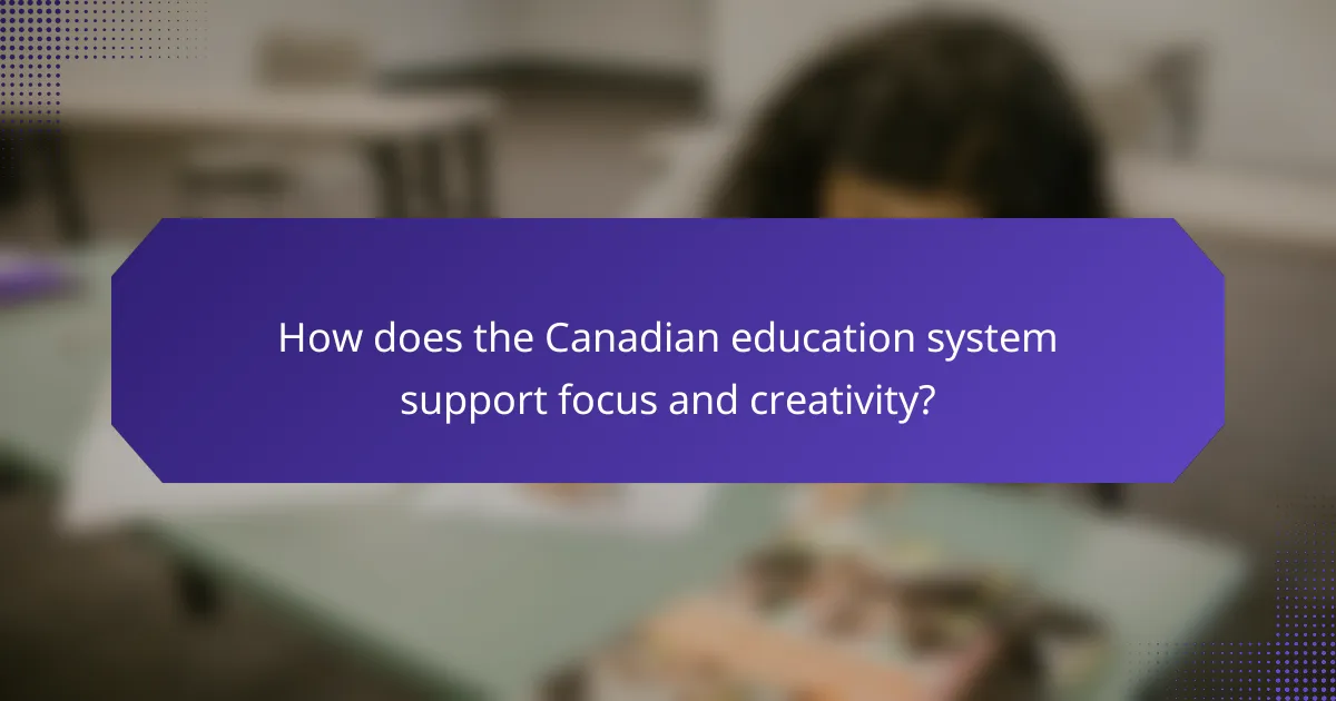 How does the Canadian education system support focus and creativity?