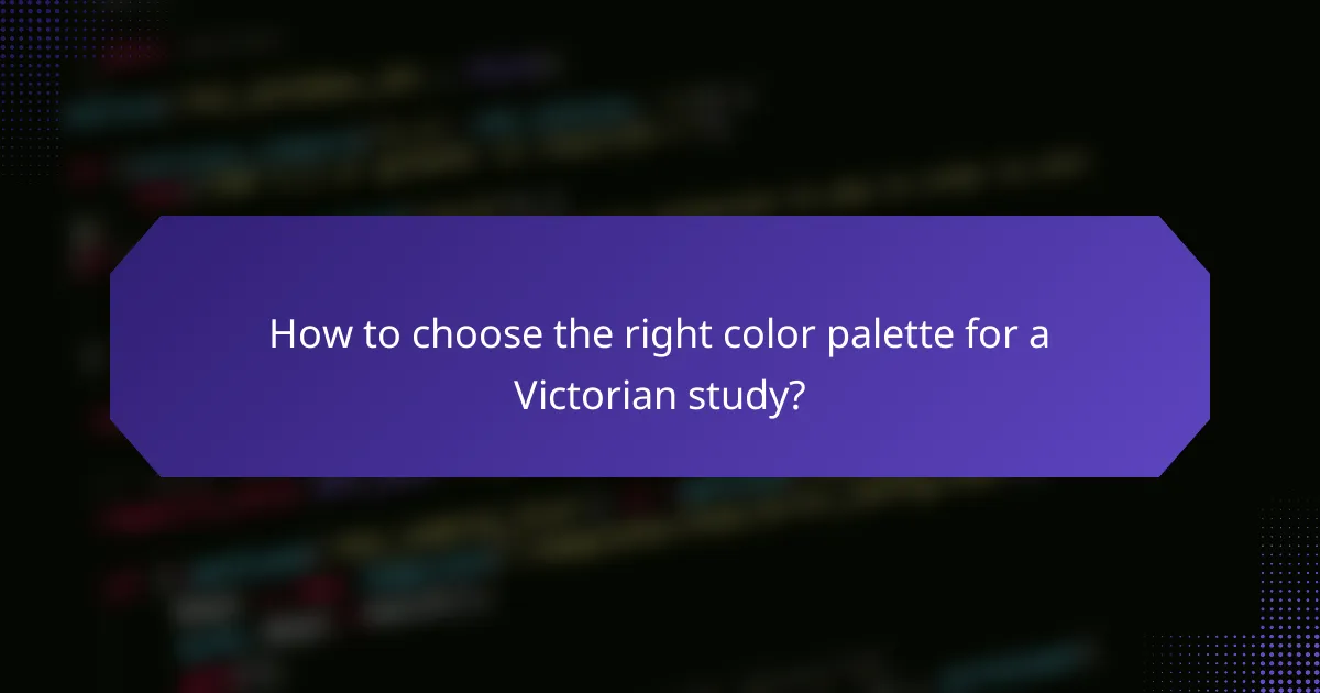 How to choose the right color palette for a Victorian study?