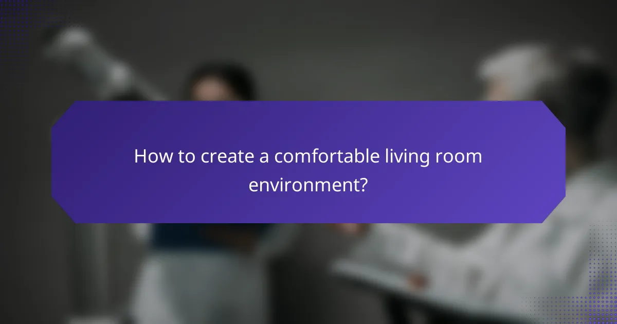 How to create a comfortable living room environment?