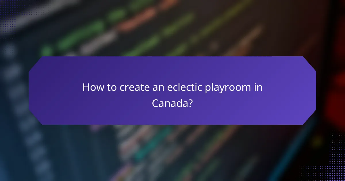 How to create an eclectic playroom in Canada?