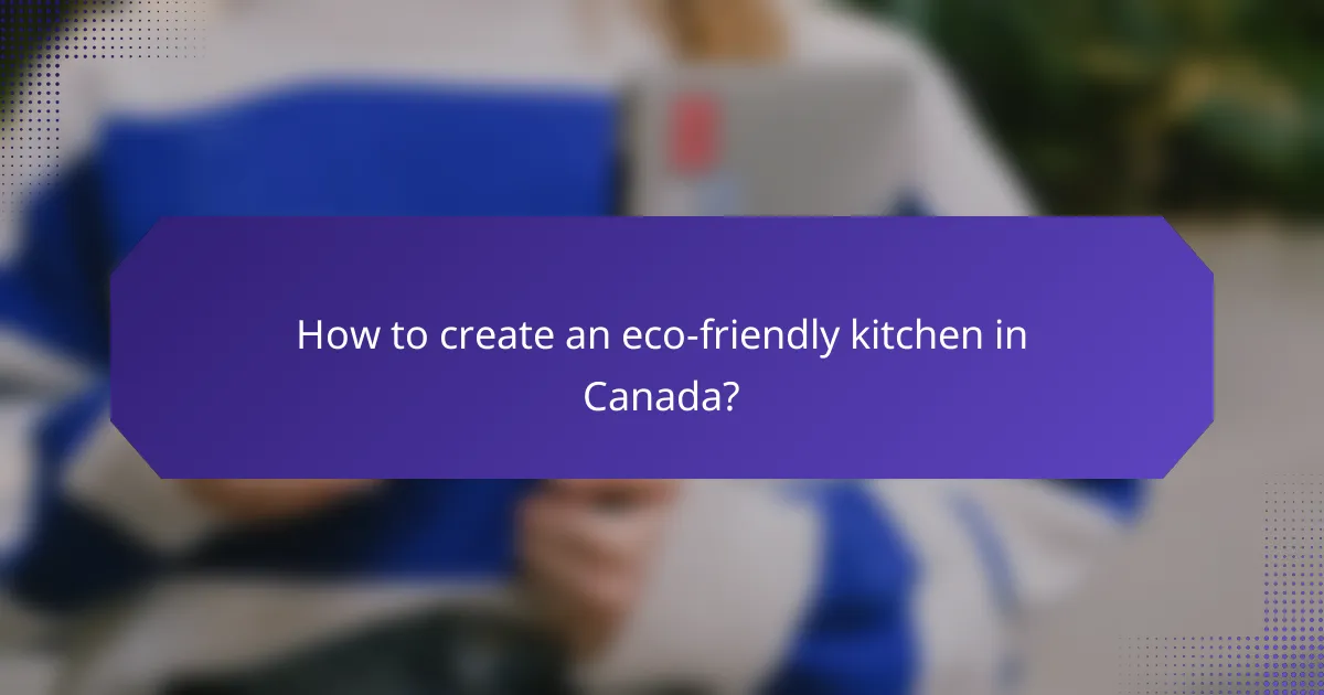 How to create an eco-friendly kitchen in Canada?