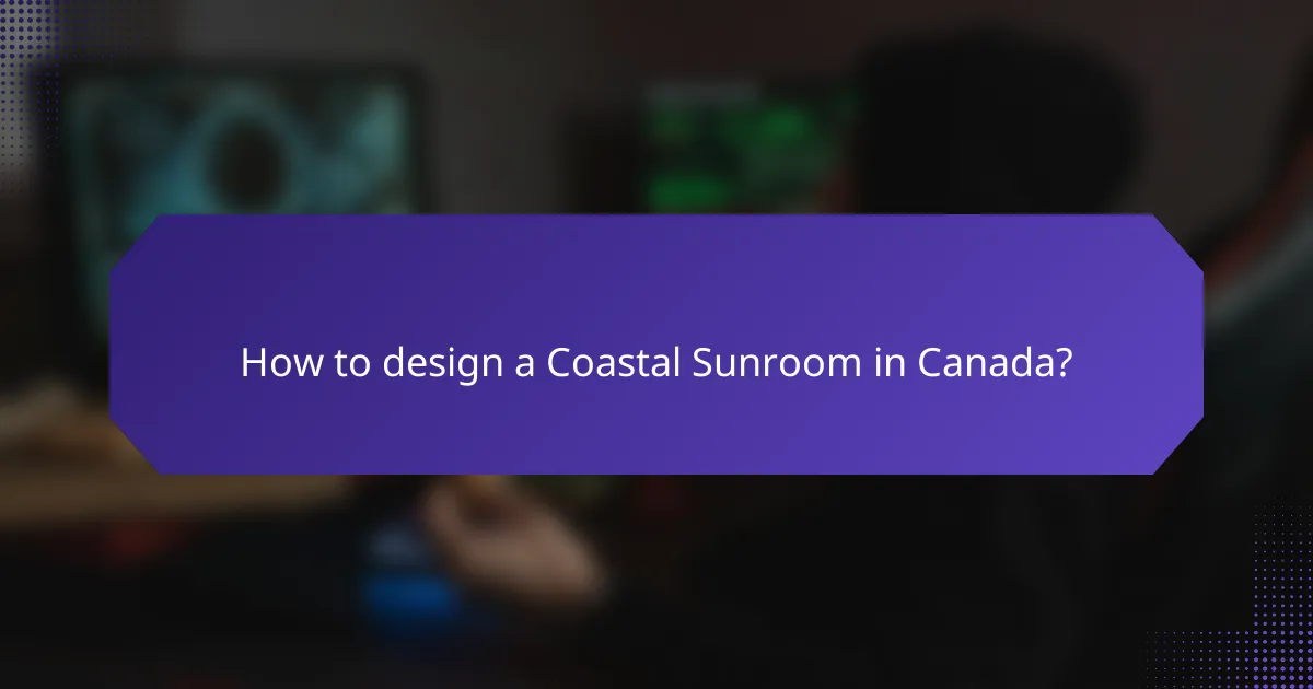 How to design a Coastal Sunroom in Canada?