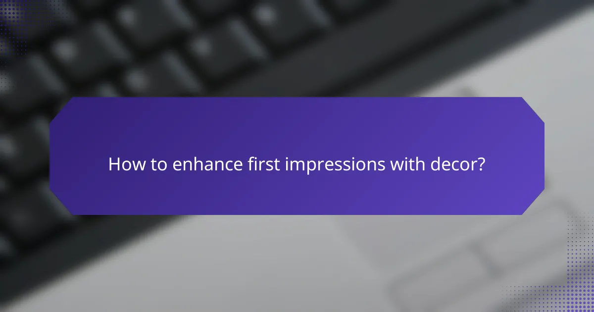 How to enhance first impressions with decor?