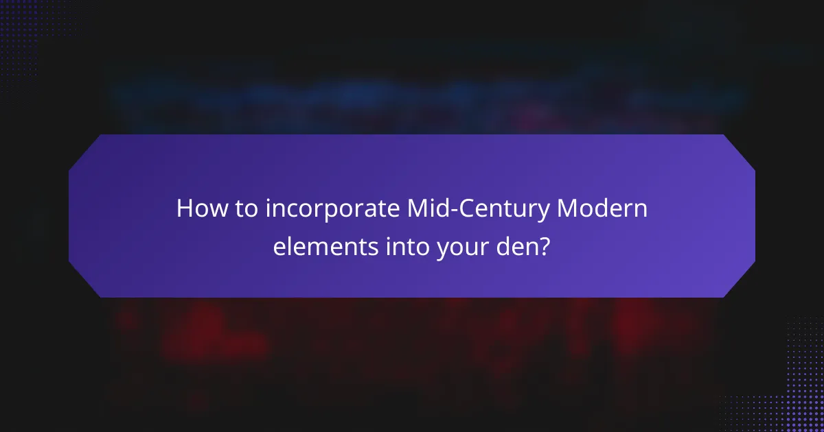 How to incorporate Mid-Century Modern elements into your den?