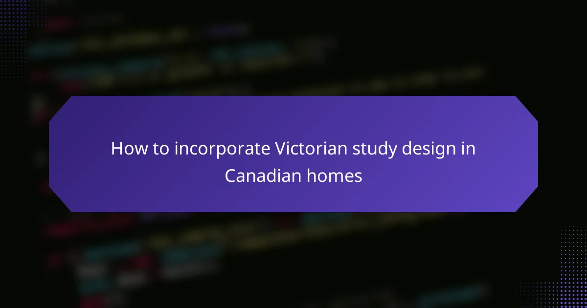 How to incorporate Victorian study design in Canadian homes