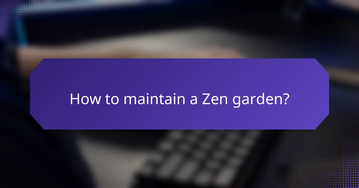 How to maintain a Zen garden?