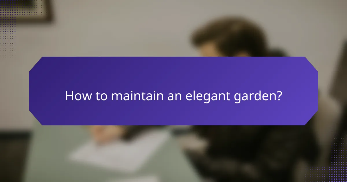 How to maintain an elegant garden?
