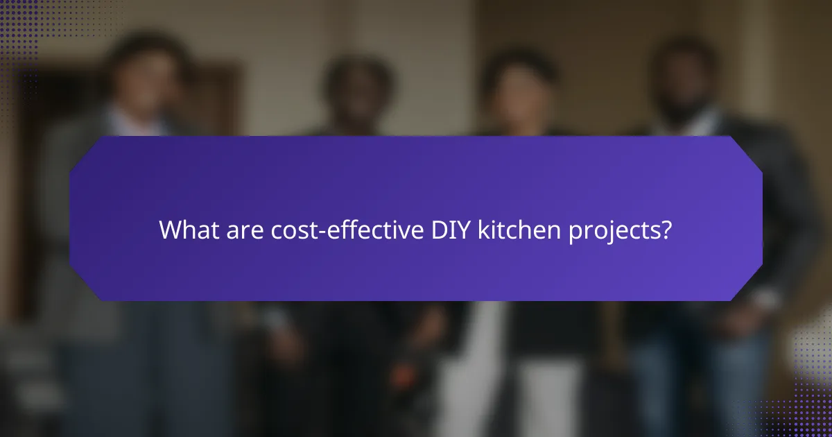 What are cost-effective DIY kitchen projects?