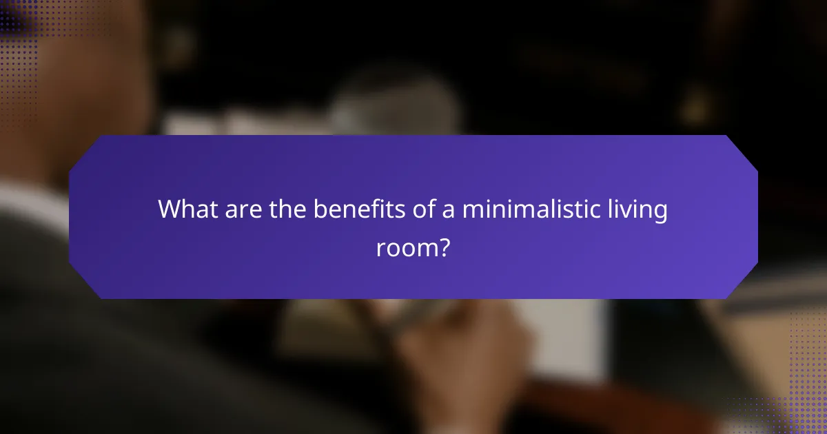 What are the benefits of a minimalistic living room?