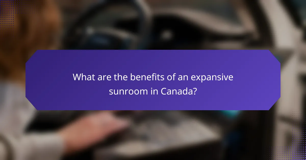 What are the benefits of an expansive sunroom in Canada?