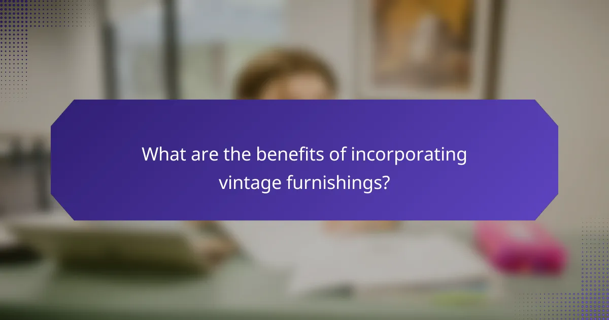What are the benefits of incorporating vintage furnishings?