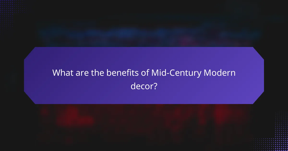 What are the benefits of Mid-Century Modern decor?