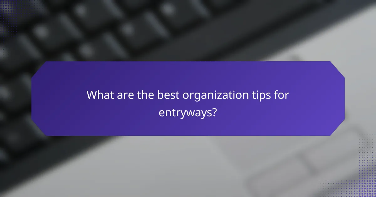 What are the best organization tips for entryways?