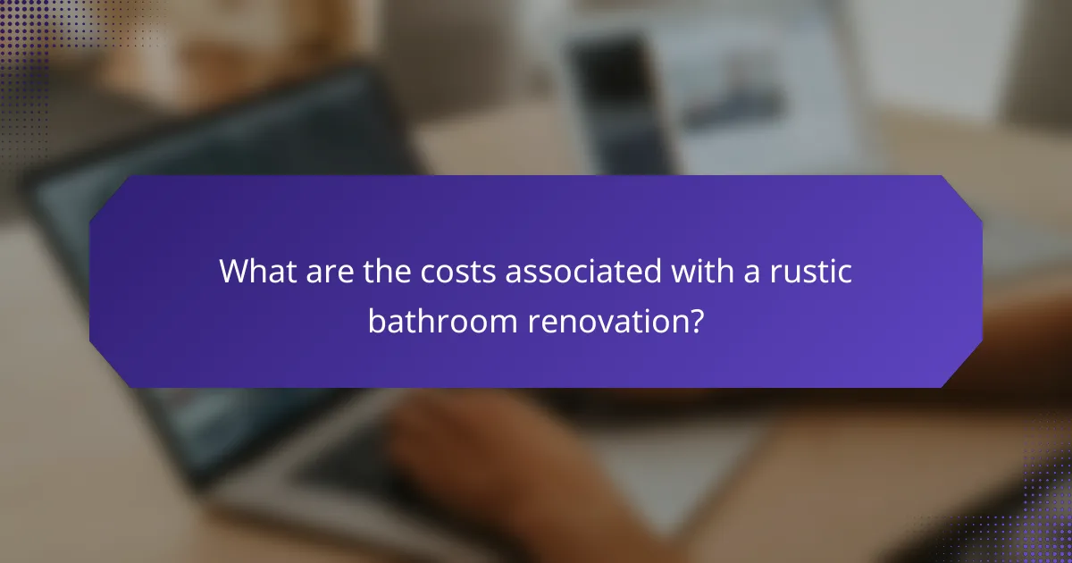 What are the costs associated with a rustic bathroom renovation?