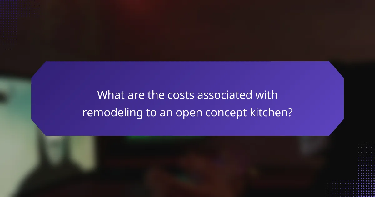 What are the costs associated with remodeling to an open concept kitchen?