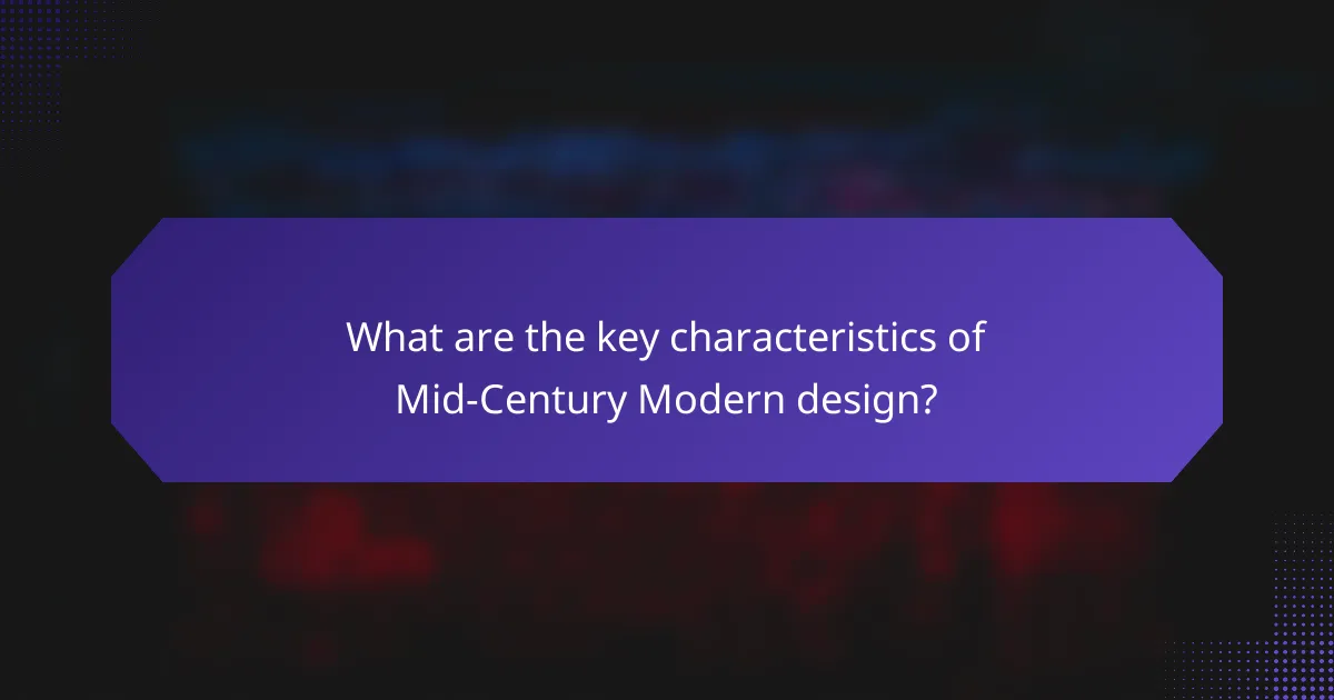 What are the key characteristics of Mid-Century Modern design?
