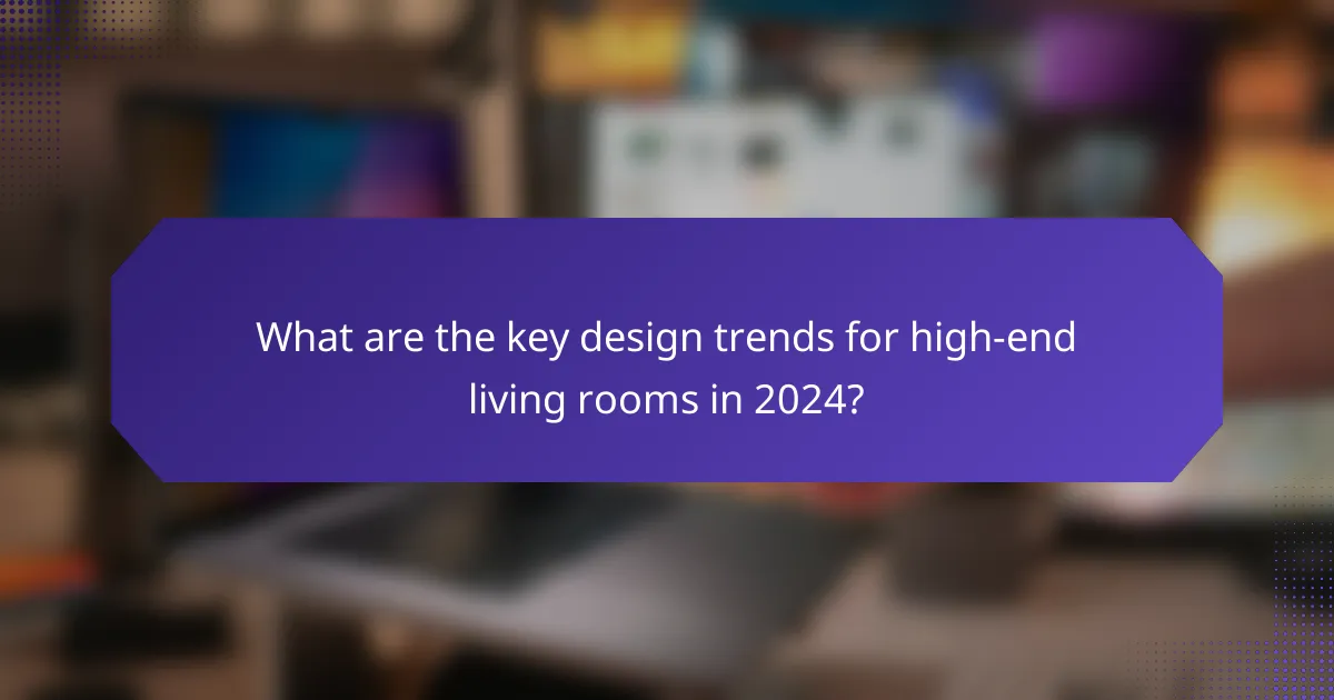 What are the key design trends for high-end living rooms in 2024?