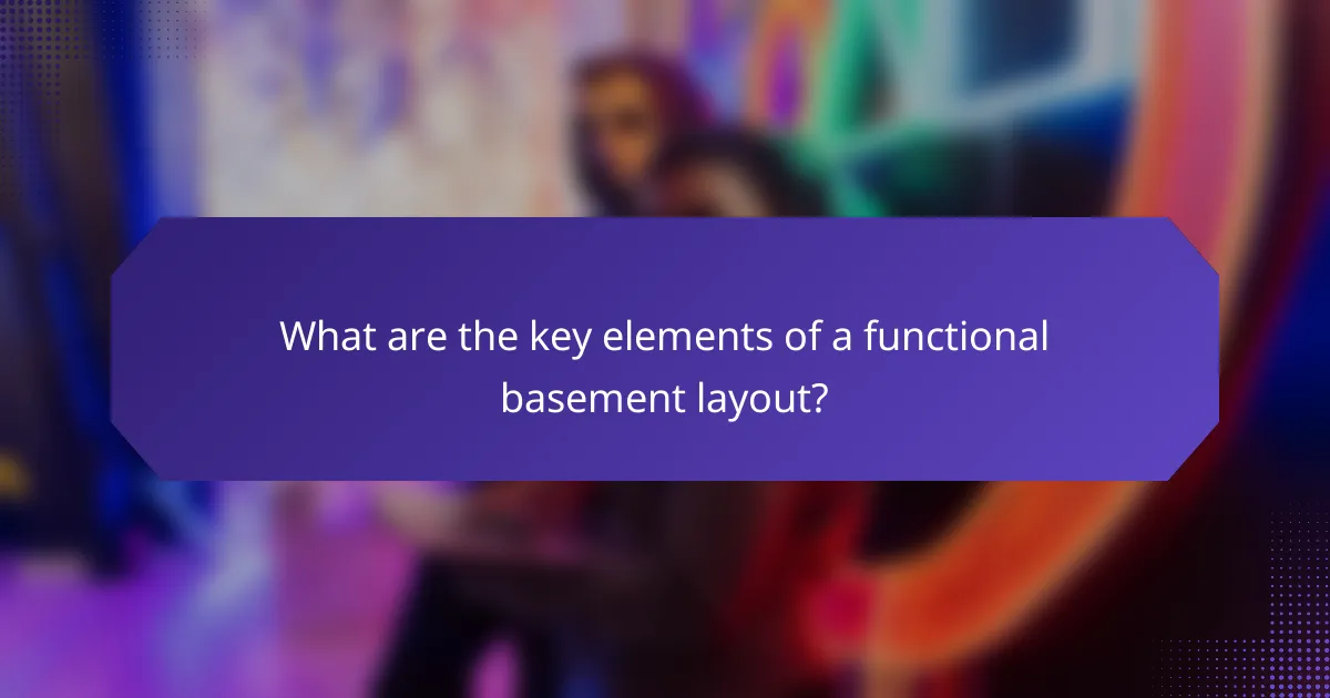 What are the key elements of a functional basement layout?
