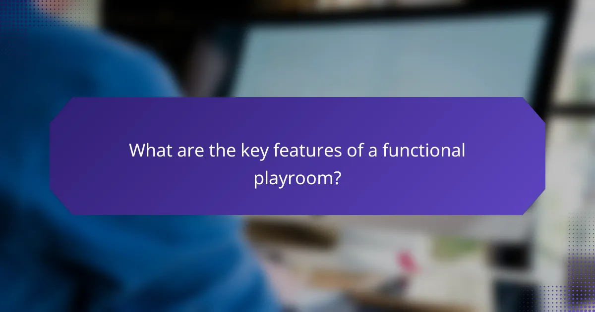 What are the key features of a functional playroom?