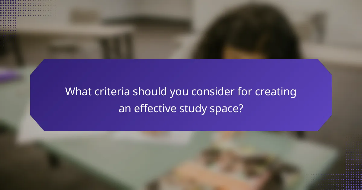 What criteria should you consider for creating an effective study space?