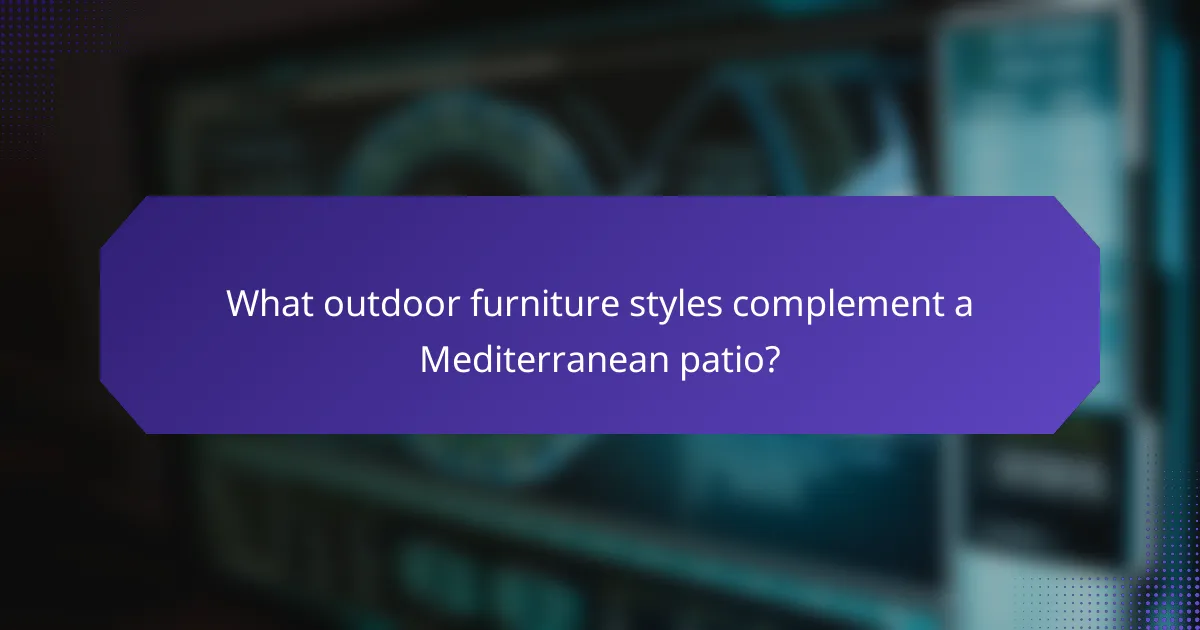 What outdoor furniture styles complement a Mediterranean patio?