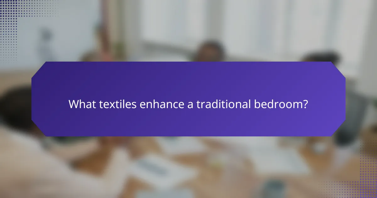 What textiles enhance a traditional bedroom?