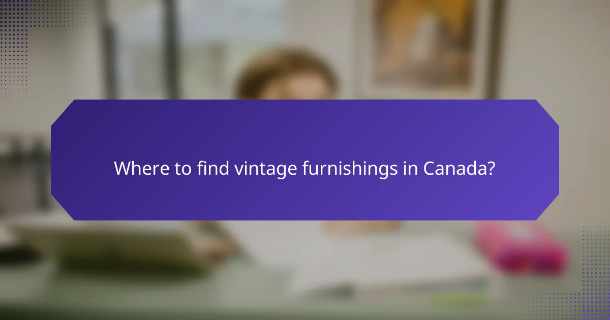 Where to find vintage furnishings in Canada?
